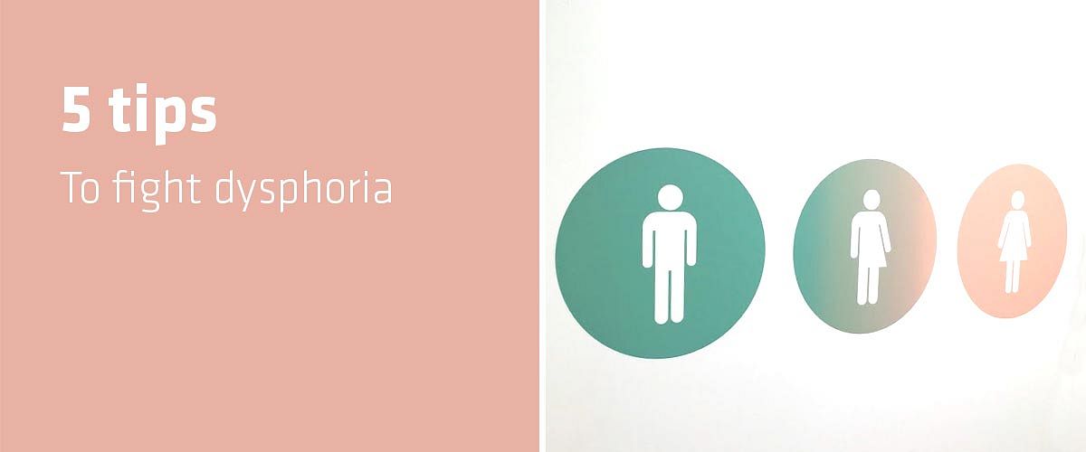 5 tips to fight dysphoria